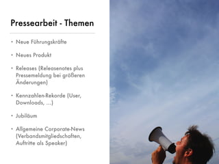 © www.digitale-spielwiese.org, Cologne 2015 - Lunch&Learn Axel Springer 13.02.2015
Pressearbeit - Themen
• Neue Führungskräfte
• Neues Produkt
• Releases (Releasenotes plus
Pressemeldung bei größeren
Änderungen)
• Kennzahlen-Rekorde (User,
Downloads, …)
• Jubiläum
• Allgemeine Corporate-News
(Verbandsmitgliedschaften,
Auftritte als Speaker)
 