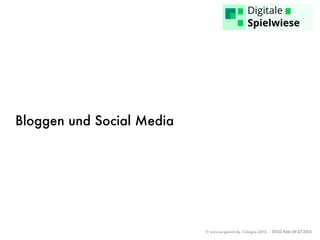 © www.pr-genial.de, Cologne 2015 - DTZG Köln 09.07.2015
Bloggen und Social Media
 