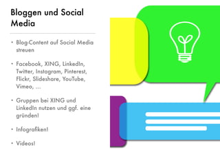 © www.digitale-spielwiese.org, Cologne 2015 - Lunch&Learn Axel Springer 13.02.2015
Bloggen und Social
Media
• Blog-Content auf Social Media
streuen
• Facebook, XING, LinkedIn,
Twitter, Instagram, Pinterest,
Flickr, Slideshare, YouTube,
Vimeo, …
• Gruppen bei XING und
LinkedIn nutzen und ggf. eine
gründen!
• Infograﬁken!
• Videos!
 
