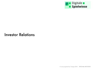 © www.pr-genial.de, Cologne 2015 - DTZG Köln 09.07.2015
Investor Relations
 