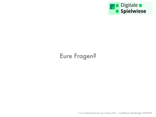 © www.digitale-spielwiese.org, Cologne 2015 - Lunch&Learn Axel Springer 13.02.2015
Eure Fragen?
 