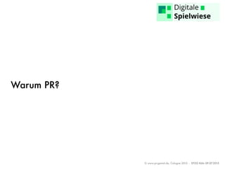 © www.pr-genial.de, Cologne 2015 - DTZG Köln 09.07.2015
Warum PR?
 