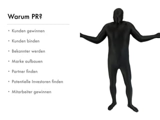 © www.digitale-spielwiese.org, Cologne 2015 - Lunch&Learn Axel Springer 13.02.2015
Warum PR?
• Kunden gewinnen
• Kunden binden
• Bekannter werden
• Marke aufbauen
• Partner ﬁnden
• Potentielle Investoren ﬁnden
• Mitarbeiter gewinnen
 