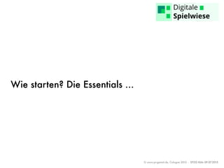 © www.pr-genial.de, Cologne 2015 - DTZG Köln 09.07.2015
Wie starten? Die Essentials …
 