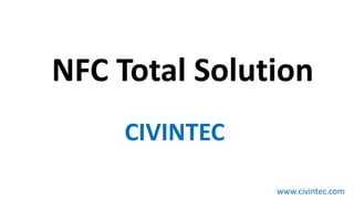 CIVINTEC
NFC Total Solution
www.civintec.com
 