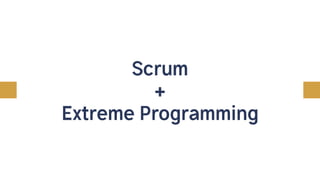 Scrum
+
Extreme Programming
 