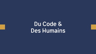 Du Code &
Des Humains
 