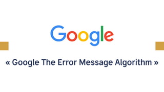 « Google The Error Message Algorithm »
 