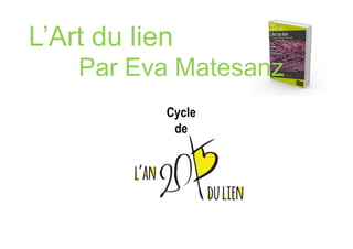 Par Eva Matesanz
Cycle
de
L Art du lien
 