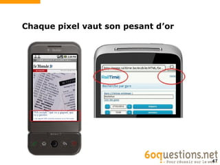 Chaque pixel vaut son pesant d’or




                                    47
 