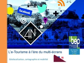 L’e-Tourisme à l’ère du multi-écrans

Géolocalisation, cartographie et mobilité
 