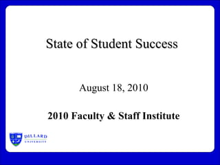State of Student Success August 18, 2010 2010 Faculty & Staff Institute 