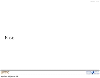 18 janv. 2013




     Naive




vendredi 18 janvier 13
 