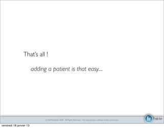 That’s all !

                 	

 adding a patient is that easy....




                           (c) BioPredictive 2008 - All Rights Reserved - No reproduction without written permission

vendredi 18 janvier 13
 