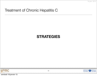 18 janv. 2013




     Treatment of Chronic Hepatitis C




                         STRATEGIES




                              76


vendredi 18 janvier 13
 