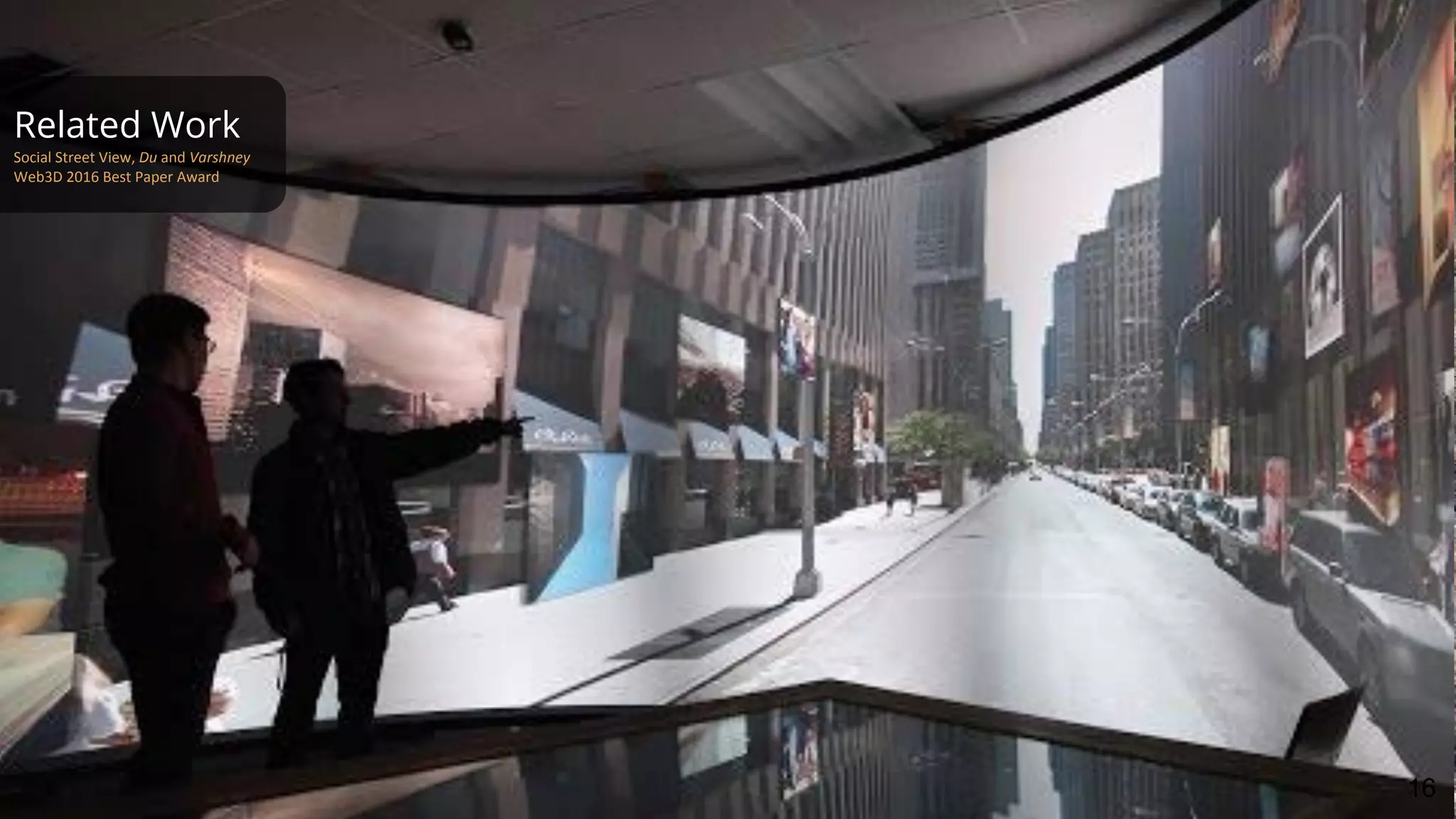 Related Work
Social Street View, Du and Varshney
Web3D 2016 Best Paper Award
16
 