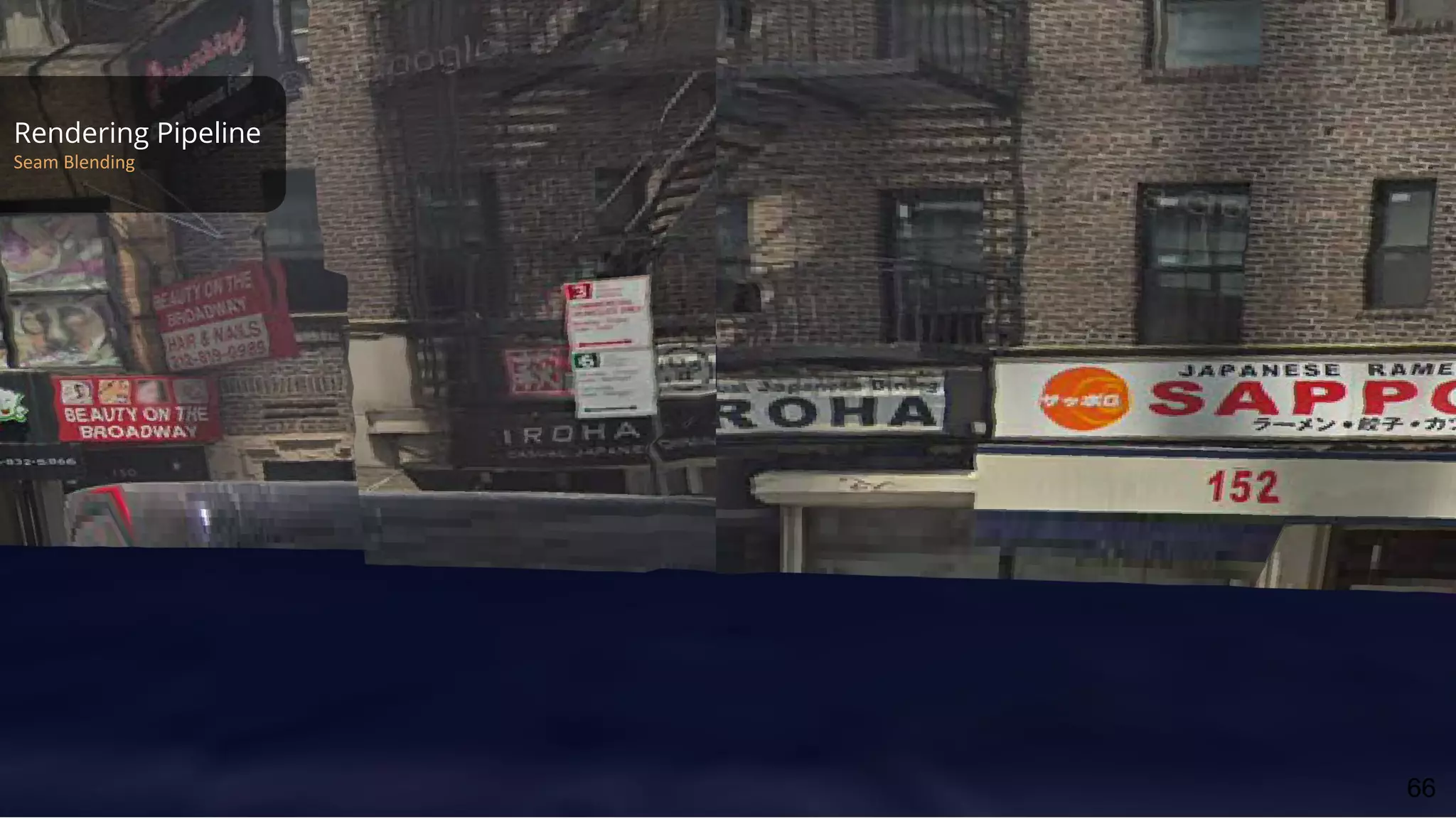 Rendering Pipeline
Seam Blending
66
 