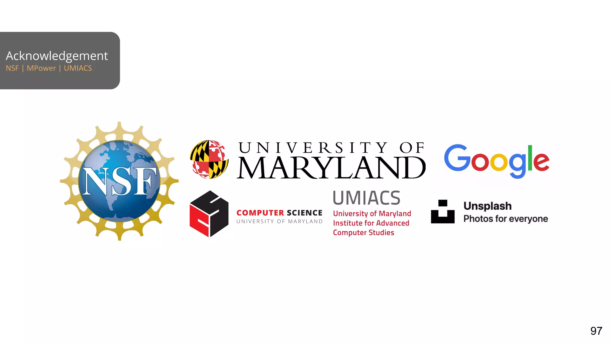 Acknowledgement
NSF | MPower | UMIACS
97
 