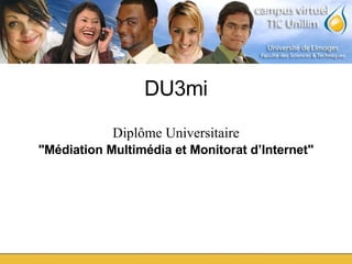 DU3mi Diplôme Universitaire &quot;Médiation Multimédia et Monitorat d’Internet&quot; 