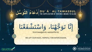 ‫ا‬َ‫ن‬ْ‫ع‬َ‫ف‬ ْ‫ش‬َ‫ت‬ْ‫س‬‫ا‬َ‫و‬ ،‫ا‬َ‫ن‬ْ‫ه‬َّ‫ج‬َ‫و‬َ‫ت‬ ‫ا‬َّ‫ن‬‫ِإ‬
WE LIFT OUR FACES, HOPEFUL FOR INTERCESSION,
Innā tawajjahnā, wastashfaʿnā,
 