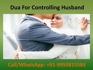 Dua For Controlling Husband
Call/WhatsApp: +91-9950815584
 