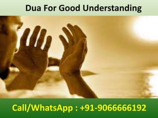 Dua For Good Understanding
Call/WhatsApp : +91-9066666192
 