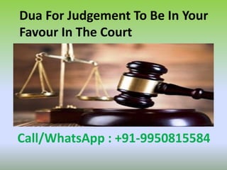 Dua For Judgement To Be In Your
Favour In The Court
Call/WhatsApp : +91-9950815584
 