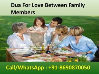 Dua For Love Between Family
Members
Call/WhatsApp : +91-8690870050
 