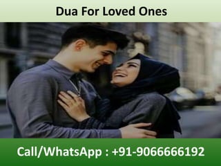 Dua For Loved Ones
Call/WhatsApp : +91-9066666192
 
