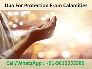 Dua For Protection From Calamities
Call/WhatsApp : +91-9615555580
 