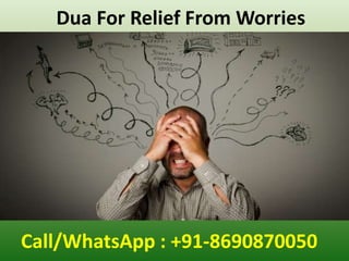 Dua For Relief From Worries
Call/WhatsApp : +91-8690870050
 