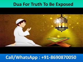 Dua For Truth To Be Exposed
Call/WhatsApp : +91-8690870050
 