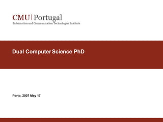 Dual Computer Science PhD Porto, 2007 May 17 