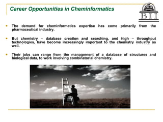 Career Opportunities in Cheminformatics  <ul><li>The demand for cheminformatics expertise has come primarily from the phar...
