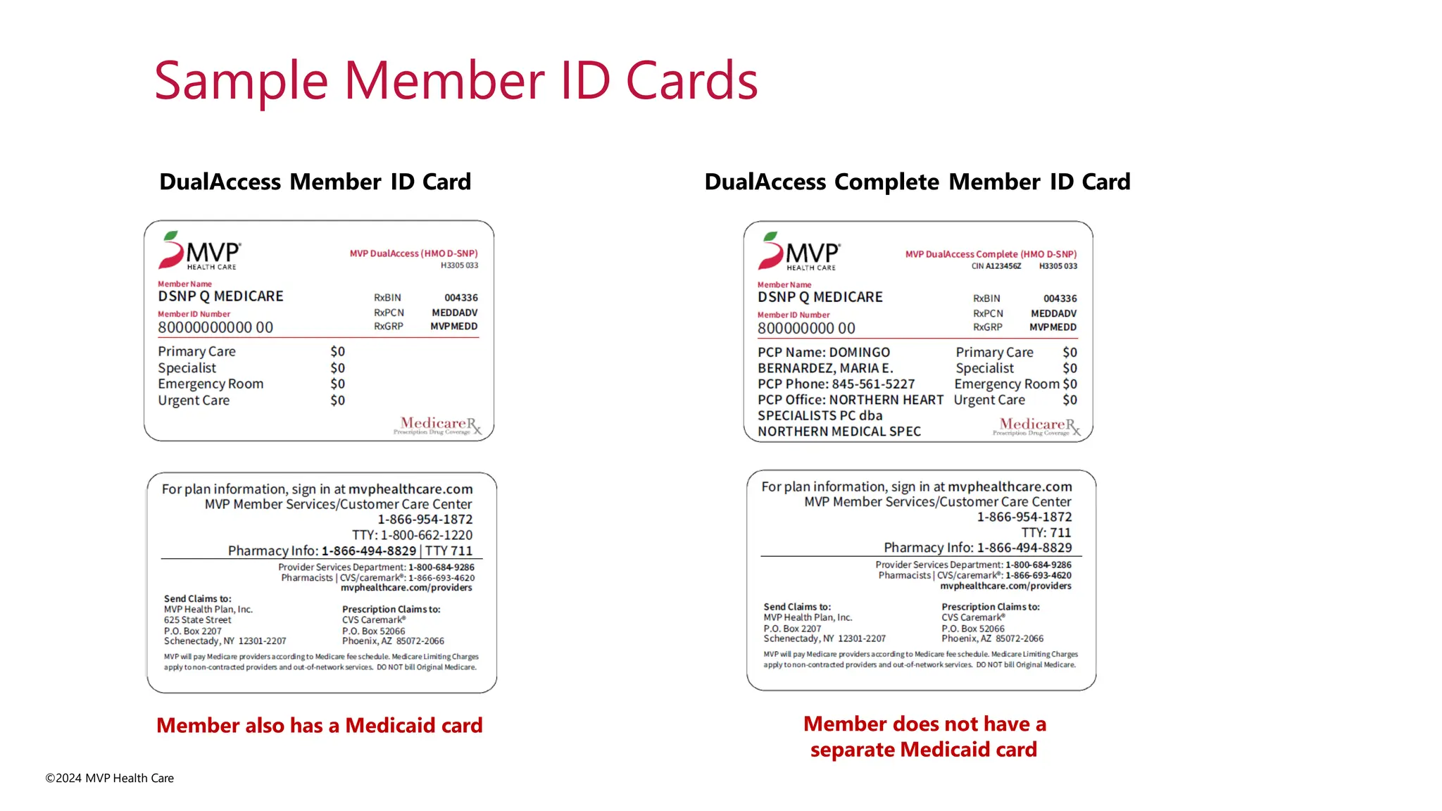 Sample Member ID Cards
DualAccess Member ID Card DualAccess Complete Member ID Card
Member also has a Medicaid card
©2024 MVP Health Care
Member does not have a
separate Medicaid card
 