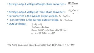 • Average output voltage of Single-phase converter =
• Average output voltage of Three-phase converter =
• For converter 1, the average output voltage,
• For converter 2, the average output voltage,
• Output voltage,
 