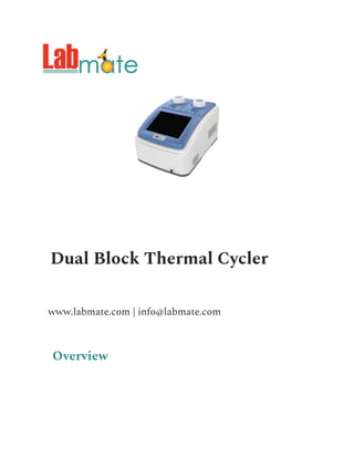 Dual Block Thermal Cycler
www.labmate.com | info@labmate.com
Overview
 