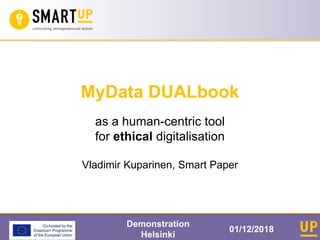 as a human-centric tool
for ethical digitalisation
Vladimir Kuparinen, Smart Paper
MyData DUALbook
01/12/2018
Demonstration
Helsinki
 