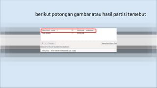 berikut potongan gambar atau hasil partisi tersebut
 