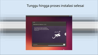 Tunggu hingga proses instalasi selesai
 