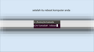 setelah itu reboot komputer anda
 