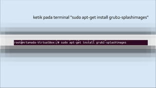 ketik pada terminal "sudo apt-get install grub2-splashimages"
 