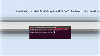 masukkan perintah "sudo burg install "hdo" “. Pastikan tidak terjadi err
 