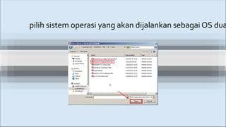 pilih sistem operasi yang akan dijalankan sebagai OS dua
 