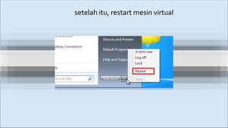 setelah itu, restart mesin virtual
 