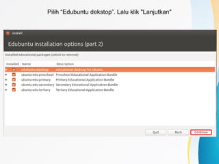 Pilih “Edubuntu dekstop”. Lalu klik "Lanjutkan"
 