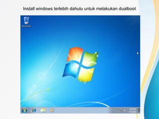 Install windows terlebih dahulu untuk melakukan dualboot
 