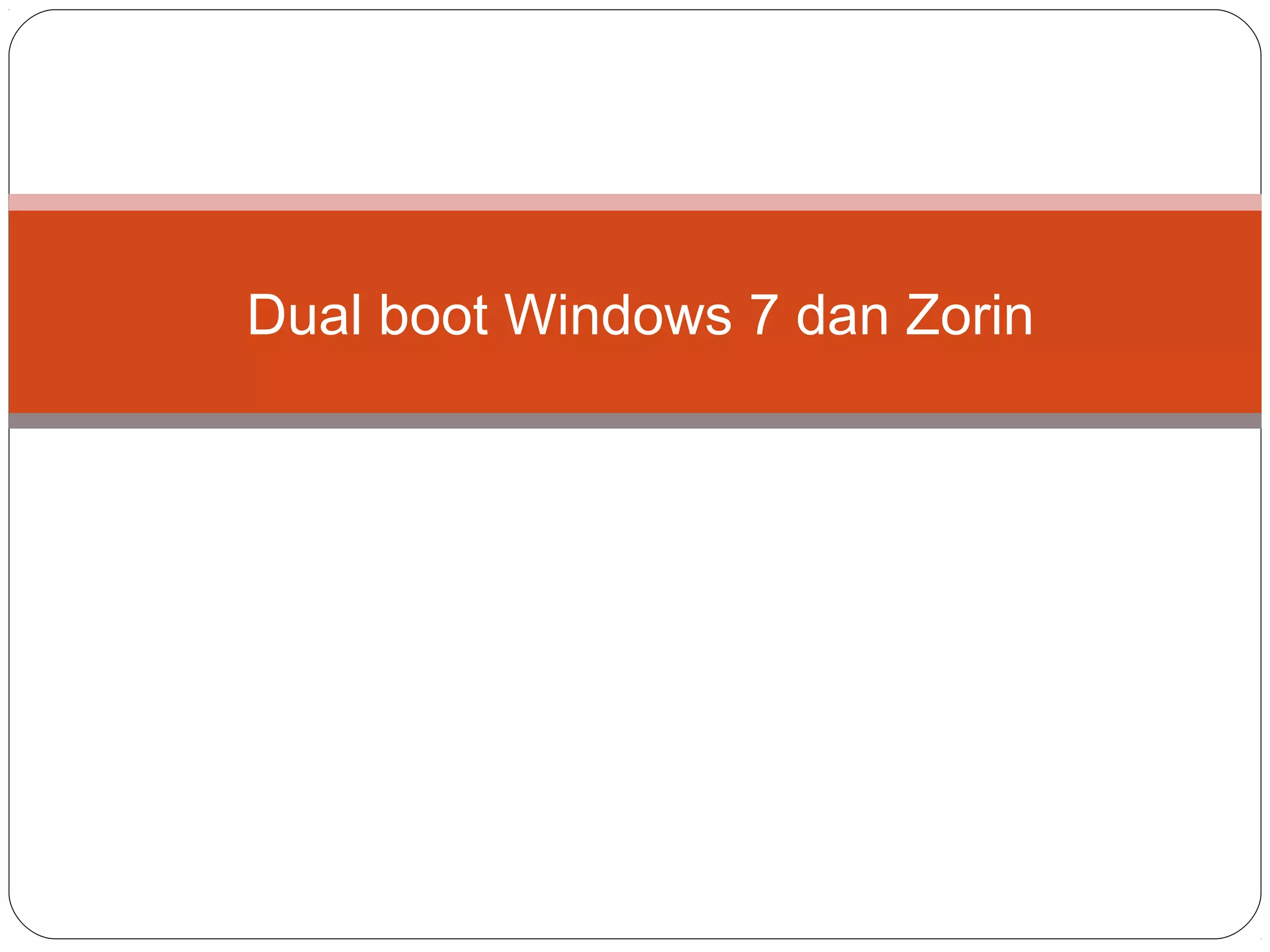 LUTHFIYAH MAULIDIA
X TKJ A
SISTEM OPERASI
Dual boot Windows 7 dan Zorin
 