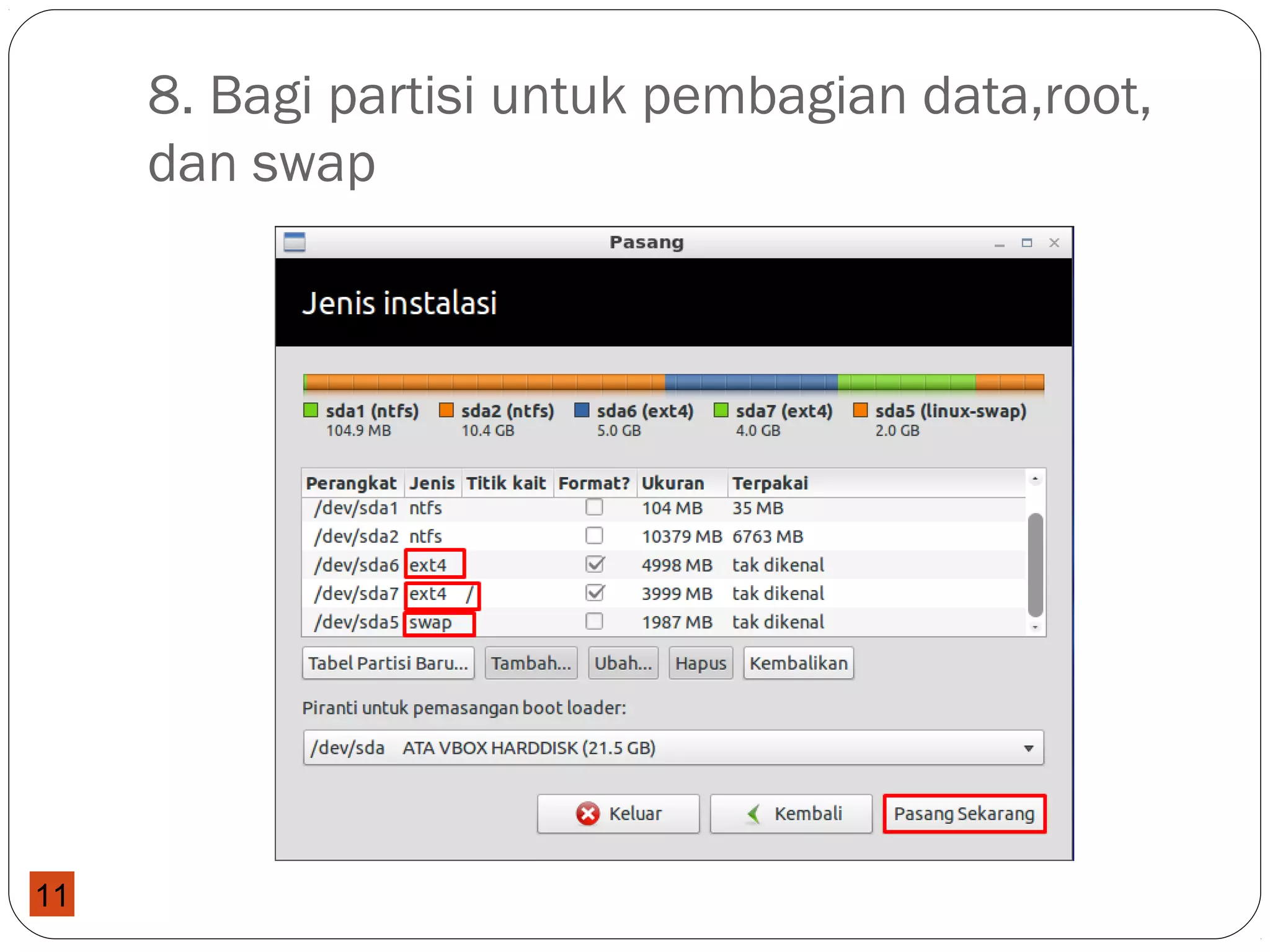 11
8. Bagi partisi untuk pembagian data,root,
dan swap
 