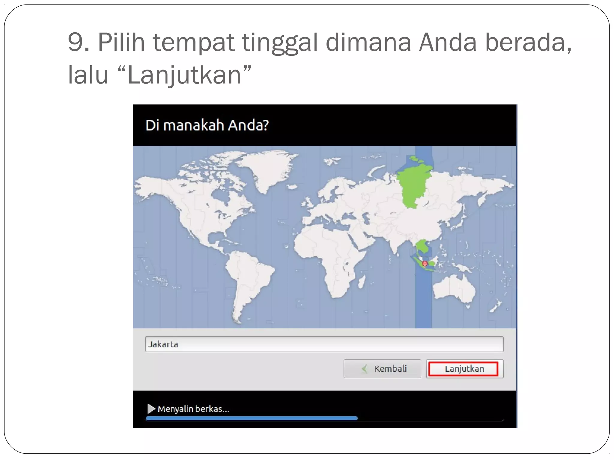 9. Pilih tempat tinggal dimana Anda berada,
lalu “Lanjutkan”
 
